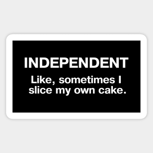 INDEPENDENT - Like, sometimes I slice my own cake. Sticker